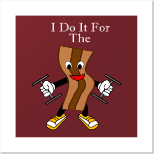 I Do It For The Bacon Posters and Art